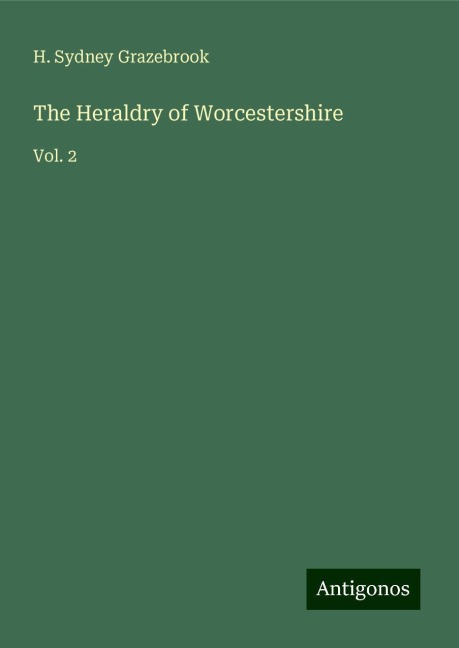 The Heraldry of Worcestershire: Vol. 2