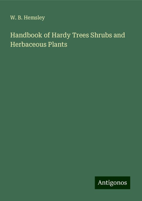Handbook of Hardy Trees Shrubs and Herbaceous Plants