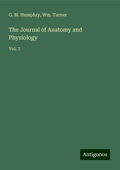 The Journal of Anatomy and Physiology: Vol. 7