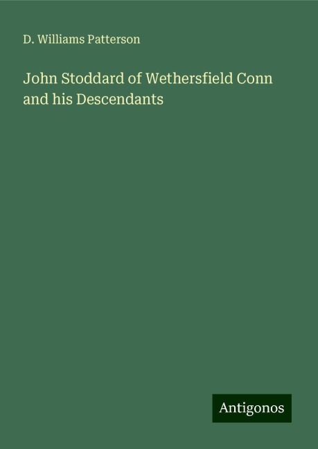 John Stoddard of Wethersfield Conn and his Descendants