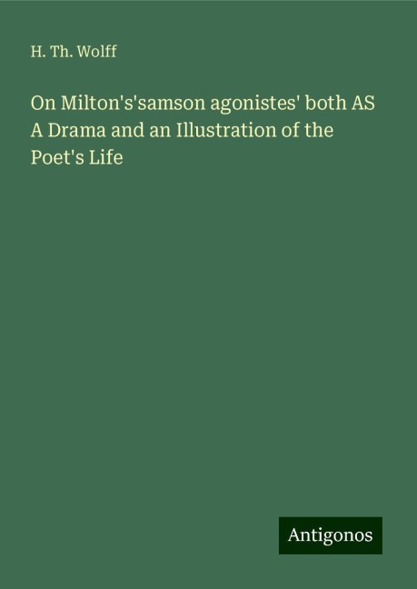 On Miltonssamson agonistes both AS A Drama and an Illustration of the Poets Life