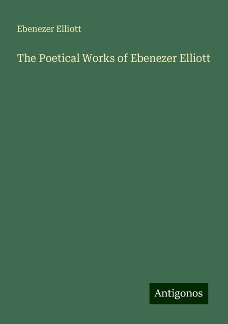 The Poetical Works of Ebenezer Elliott