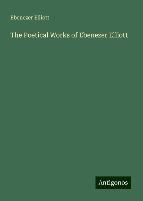 The Poetical Works of Ebenezer Elliott