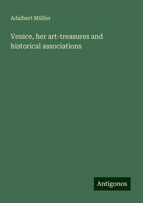 Venice, her art-treasures and historical associations