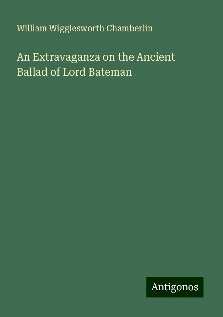 An Extravaganza on the Ancient Ballad of Lord Bateman