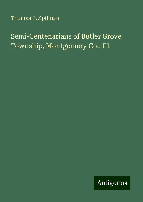 Semi-Centenarians of Butler Grove Township, Montgomery Co., Ill.