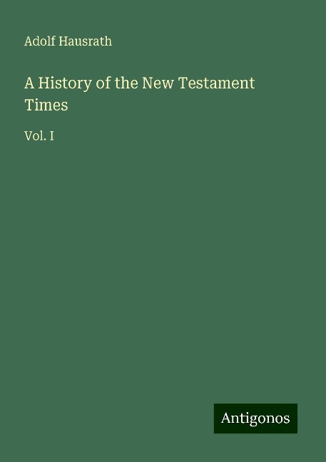 A History of the New Testament Times: Vol. I