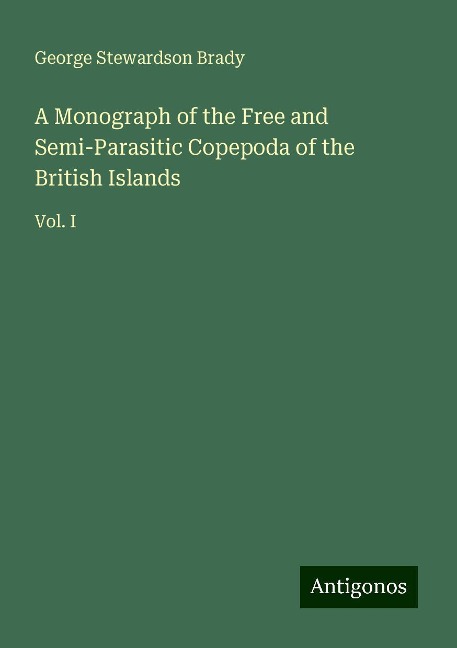 A Monograph of the Free and Semi-Parasitic Copepoda of the British Islands: Vol. I