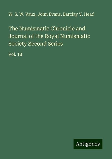The Numismatic Chronicle and Journal of the Royal Numismatic Society Second Series: Vol. 18