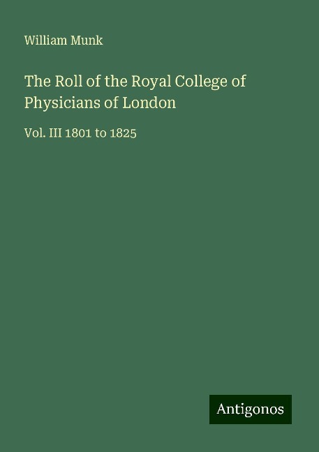 The Roll of the Royal College of Physicians of London: Vol. III 1801 to 1825