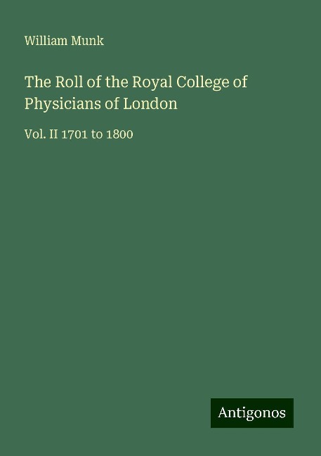 The Roll of the Royal College of Physicians of London: Vol. II 1701 to 1800