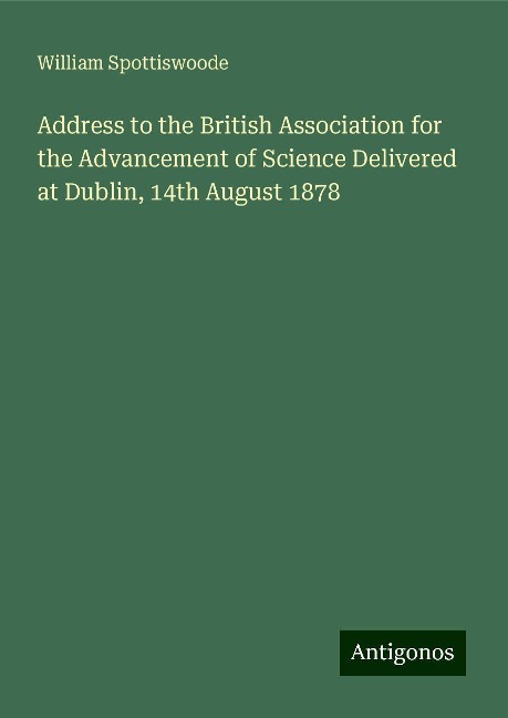 Address to the British Association for the Advancement of Science Delivered at Dublin, 14th August 1878