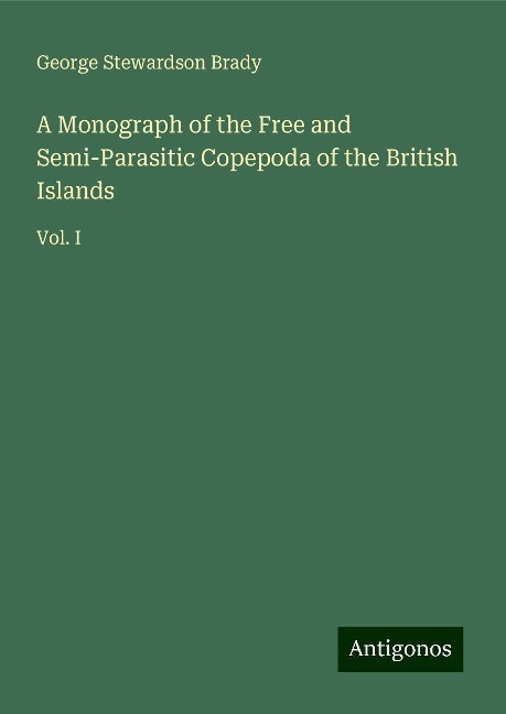 A Monograph of the Free and Semi-Parasitic Copepoda of the British Islands: Vol. I
