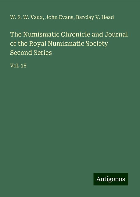 The Numismatic Chronicle and Journal of the Royal Numismatic Society Second Series: Vol. 18