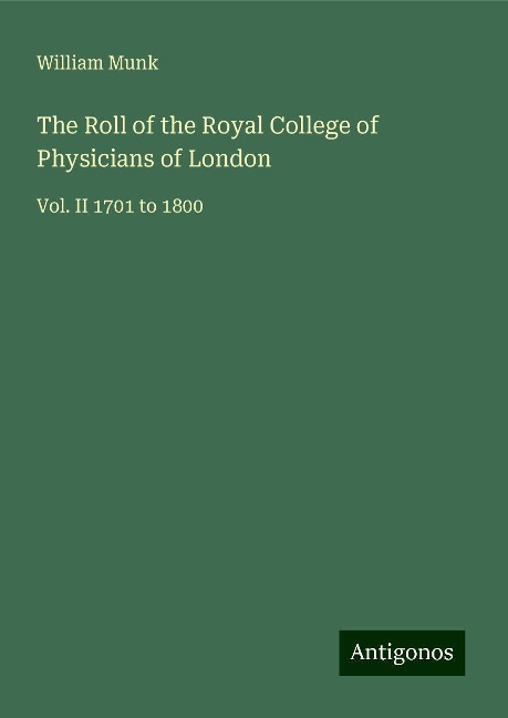 The Roll of the Royal College of Physicians of London: Vol. II 1701 to 1800