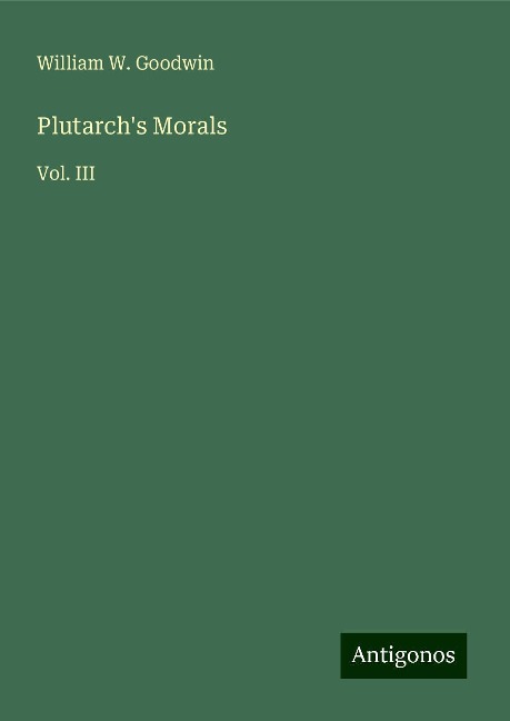 Plutarchs Morals: Vol. III