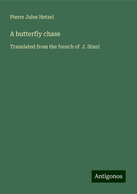 A butterfly chase: Translated from the french of  J. Stanl
