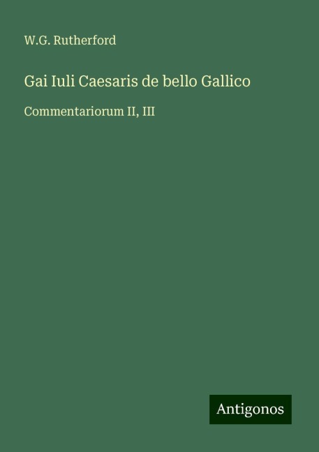 Gai Iuli Caesaris de bello Gallico: Commentariorum II, III
