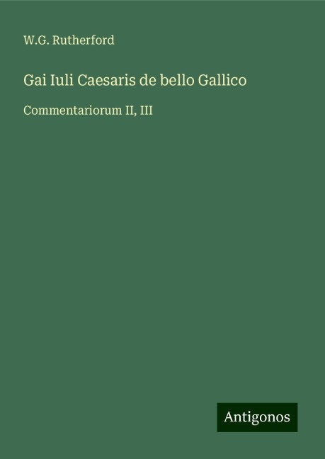 Gai Iuli Caesaris de bello Gallico: Commentariorum II, III