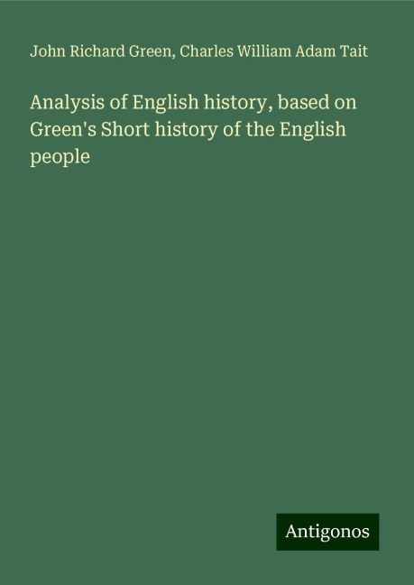 Analysis of English history, based on Greens Short history of the English people