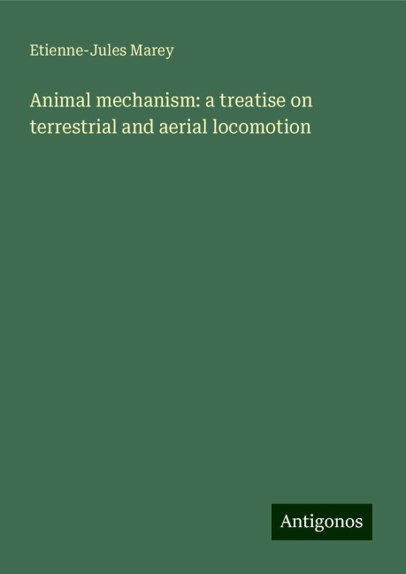 Animal mechanism: a treatise on terrestrial and aerial locomotion