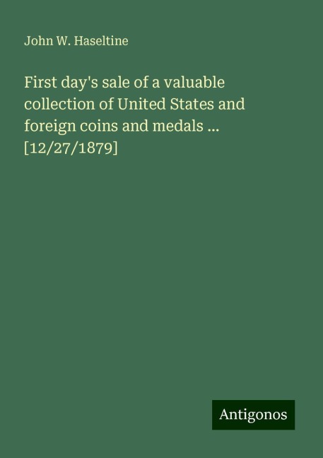 First days sale of a valuable collection of United States and foreign coins and medals ... [12/27/1879]