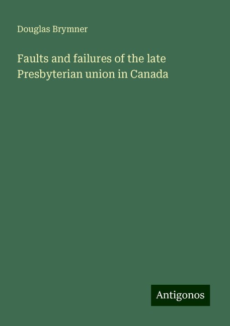Faults and failures of the late Presbyterian union in Canada