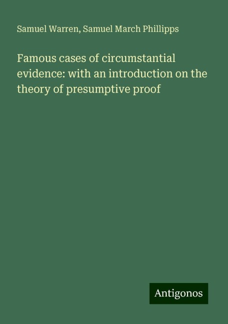 Famous cases of circumstantial evidence: with an introduction on the theory of presumptive proof