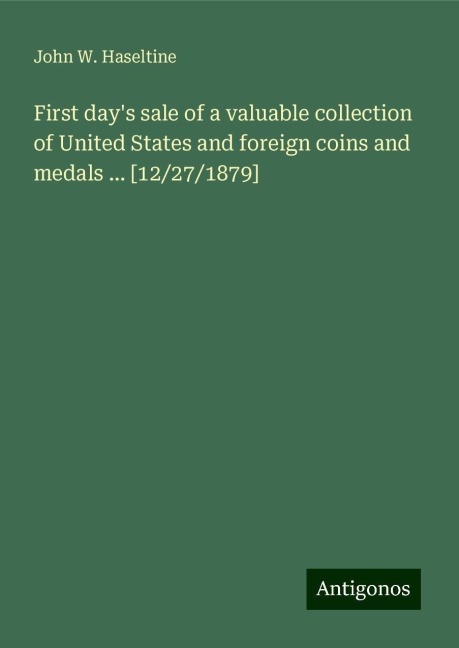 First days sale of a valuable collection of United States and foreign coins and medals ... [12/27/1879]