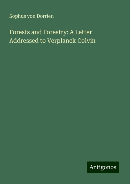 Forests and Forestry: A Letter Addressed to Verplanck Colvin