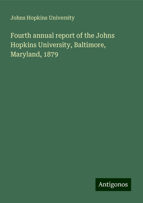 Fourth annual report of the Johns Hopkins University, Baltimore, Maryland, 1879