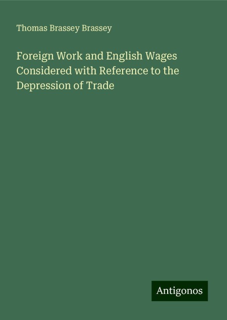 Foreign Work and English Wages Considered with Reference to the Depression of Trade
