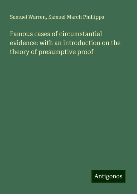 Famous cases of circumstantial evidence: with an introduction on the theory of presumptive proof