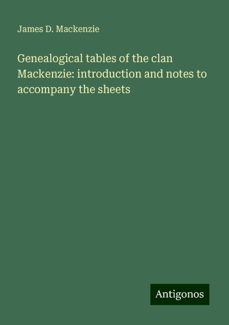 Genealogical tables of the clan Mackenzie: introduction and notes to accompany the sheets