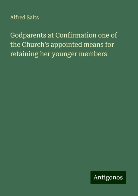 Godparents at Confirmation one of the Churchs appointed means for retaining her younger members