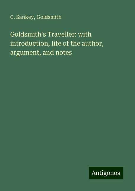 Goldsmiths Traveller: with introduction, life of the author, argument, and notes