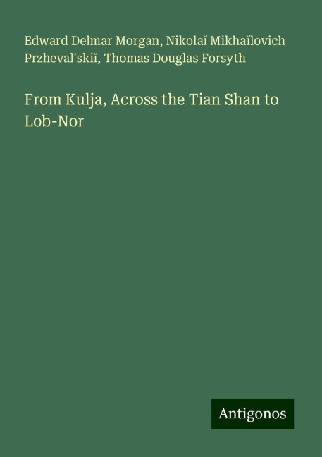 From Kulja, Across the Tian Shan to Lob-Nor