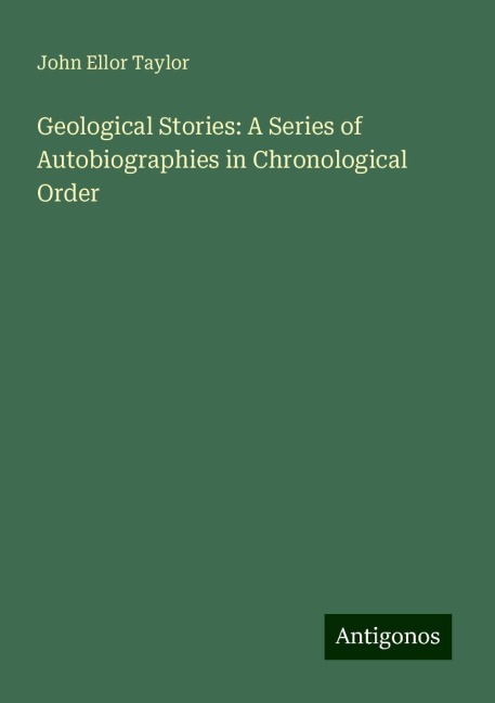 Geological Stories: A Series of Autobiographies in Chronological Order