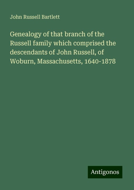 Genealogy of that branch of the Russell family which comprised the descendants of John Russell, of Woburn, Massachusetts, 1640-1878