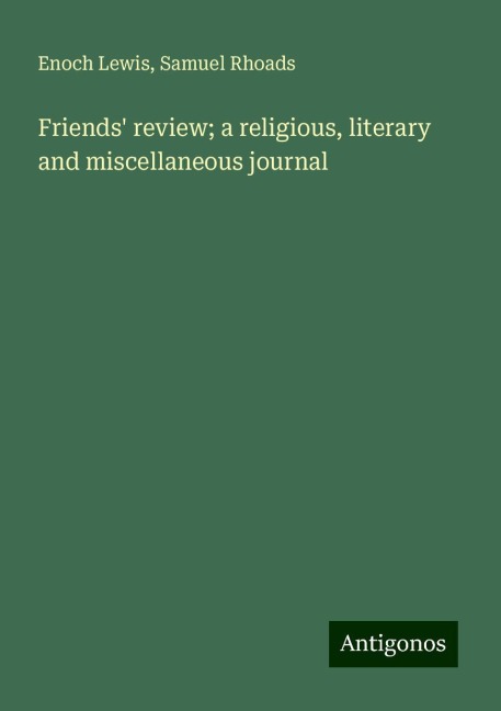 Friends review; a religious, literary and miscellaneous journal