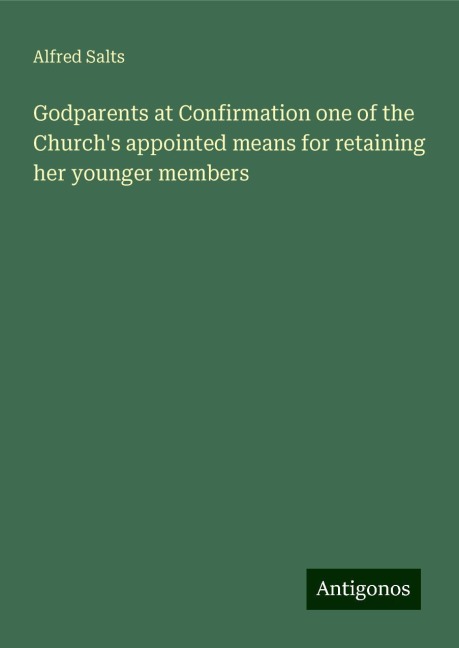 Godparents at Confirmation one of the Churchs appointed means for retaining her younger members