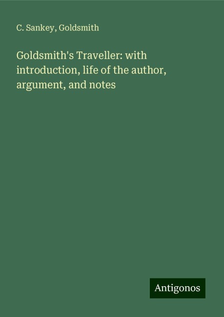 Goldsmiths Traveller: with introduction, life of the author, argument, and notes