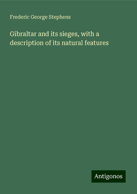 Gibraltar and its sieges, with a description of its natural features