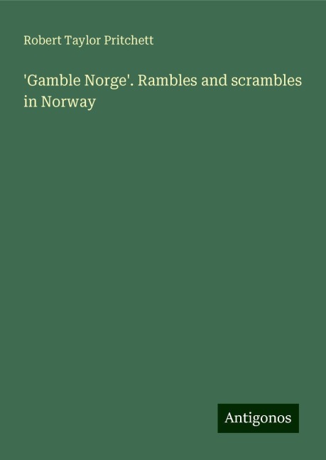 Gamble Norge. Rambles and scrambles in Norway