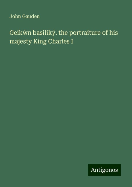Geik¿n basiliký. the portraiture of his majesty King Charles I