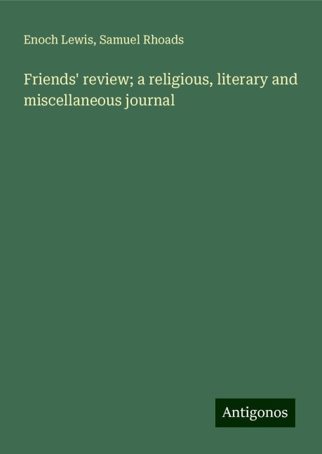 Friends review; a religious, literary and miscellaneous journal