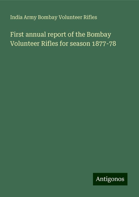 First annual report of the Bombay Volunteer Rifles for season 1877-78