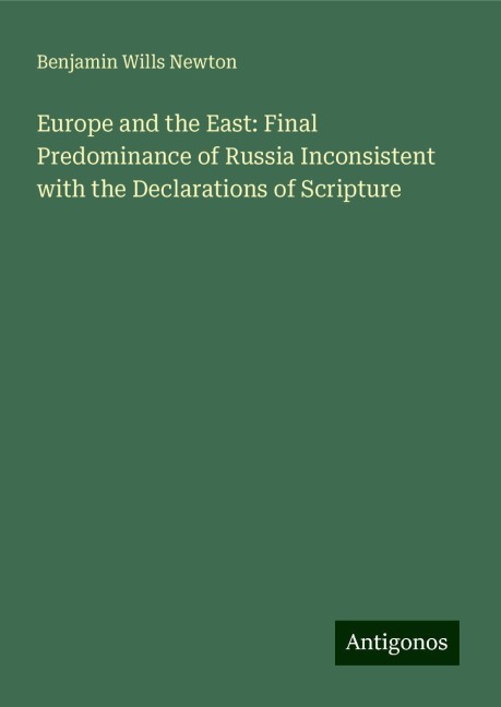 Europe and the East: Final Predominance of Russia Inconsistent with the Declarations of Scripture