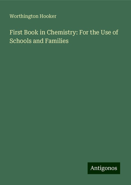 First Book in Chemistry: For the Use of Schools and Families