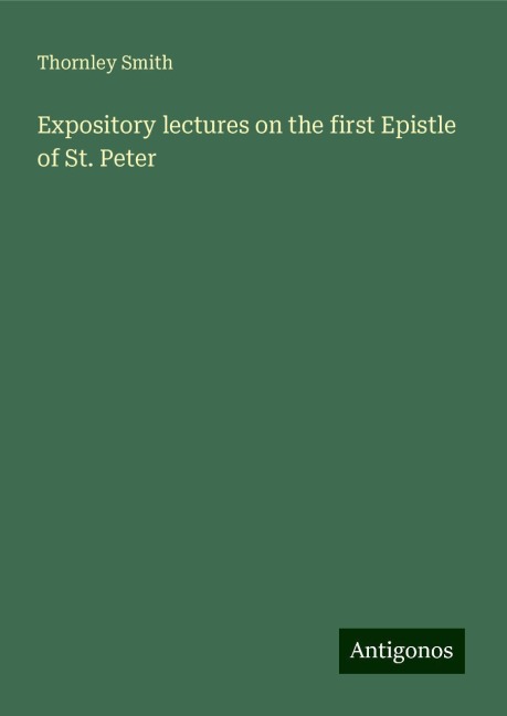 Expository lectures on the first Epistle of St. Peter